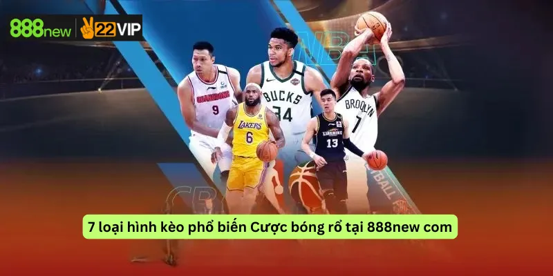 7 loại hình kèo phổ biến Cược bóng rổ tại 888new com