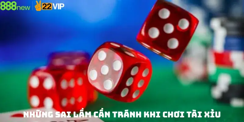 Những Sai Lầm Cần Tránh Khi Chơi Tài Xỉu